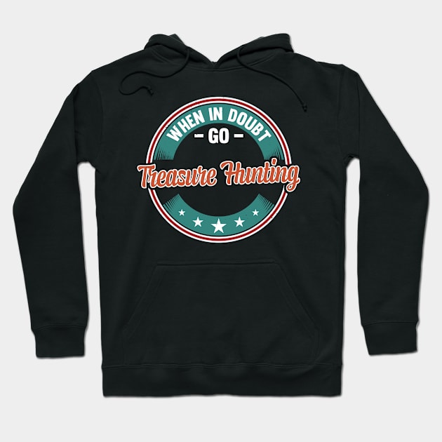 When In Doubt Go Treasure Hunting Hoodie by White Martian